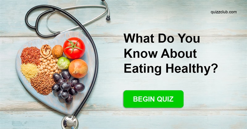 knowledge Quiz Test: What Do You Know About Eating Healthy?