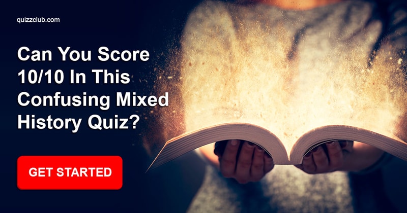 History Quiz Test: Can You Score 10/10 In This Confusing Mixed History Quiz?