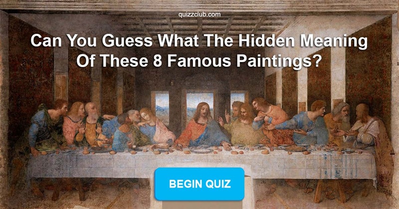 knowledge Quiz Test: Can You Guess What The Hidden Meaning Of These 8 Famous Paintings?