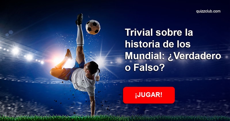 Historia Quiz Test: Trivial sobre la historia de los Mundial: ¿Verdadero o Falso?