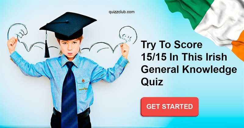 knowledge Quiz Test: Try to score 15/15 in this  Irish general knowledge quiz