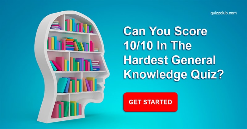 knowledge Quiz Test: Can You Score 10/10 In The Hardest General Knowledge Quiz?