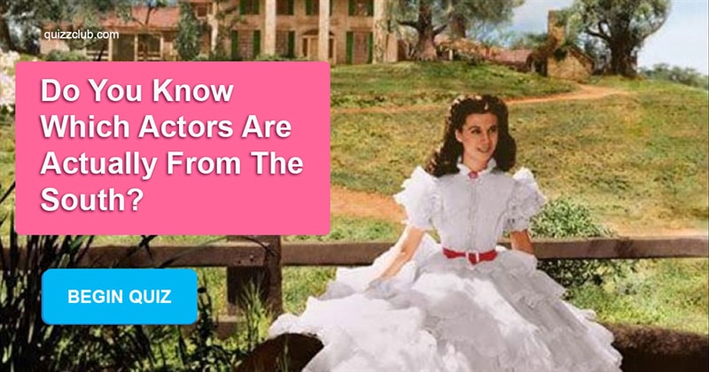 Movies & TV Quiz Test: Do You Know Which Actors Are Actually From The South?