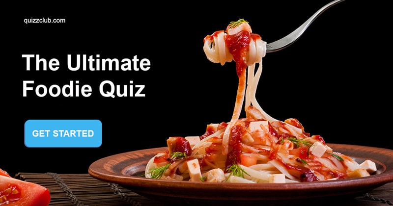 knowledge Quiz Test: The Ultimate Foodie Quiz