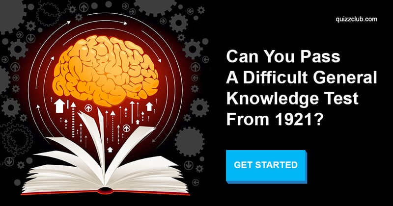 knowledge Quiz Test: Can You Pass A Difficult General Knowledge Test From 1921?