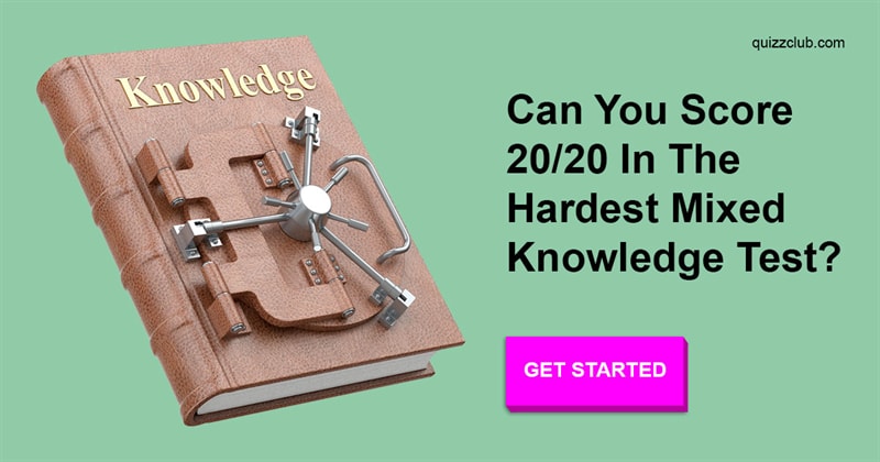 knowledge Quiz Test: Can You Score 20/20 In The Hardest Mixed Knowledge Test?