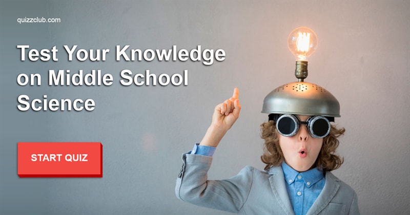 knowledge Quiz Test: Test Your Knowledge on Middle School Science
