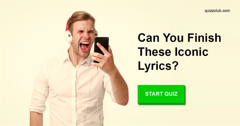 Culture Quiz Test: Only 1 In 10 People Can Finish These Iconic Lyrics