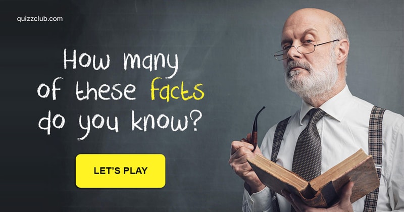 knowledge Quiz Test: If You Know At Least 6 Of These 23 Facts Your Intellect Is Dizzying