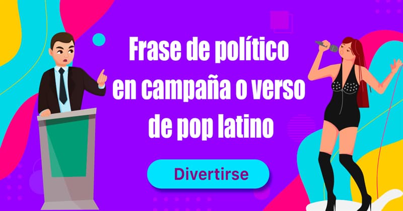 Cultura Quiz Test: Frase de político en campaña o verso de pop latino