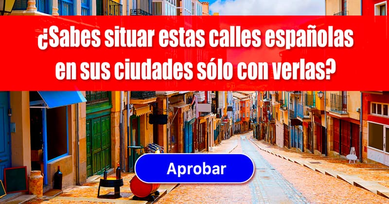 Geografía Quiz Test: ¿Sabes situar estas calles españolas en sus ciudades sólo con verlas?