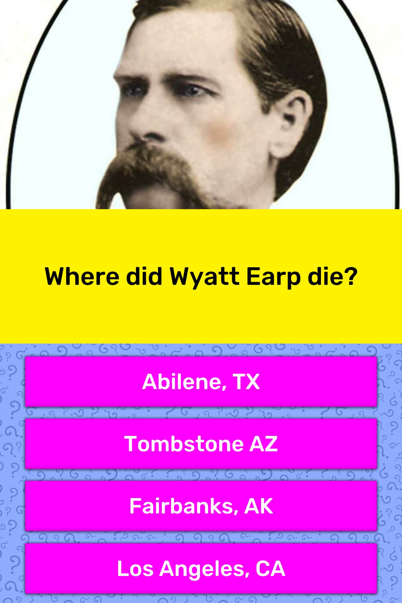 Where did Wyatt Earp die? Trivia Answers QuizzClub