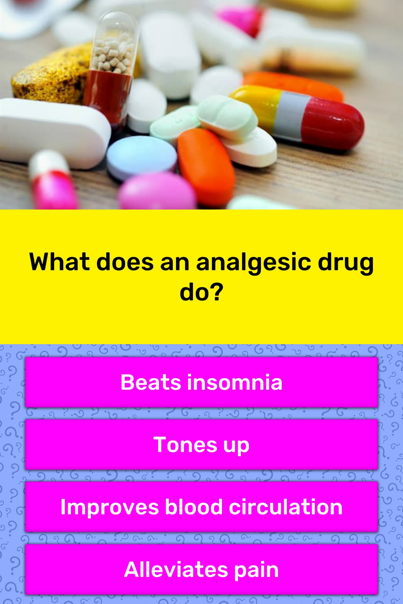 What does an analgesic drug do? | Trivia Answers | QuizzClub