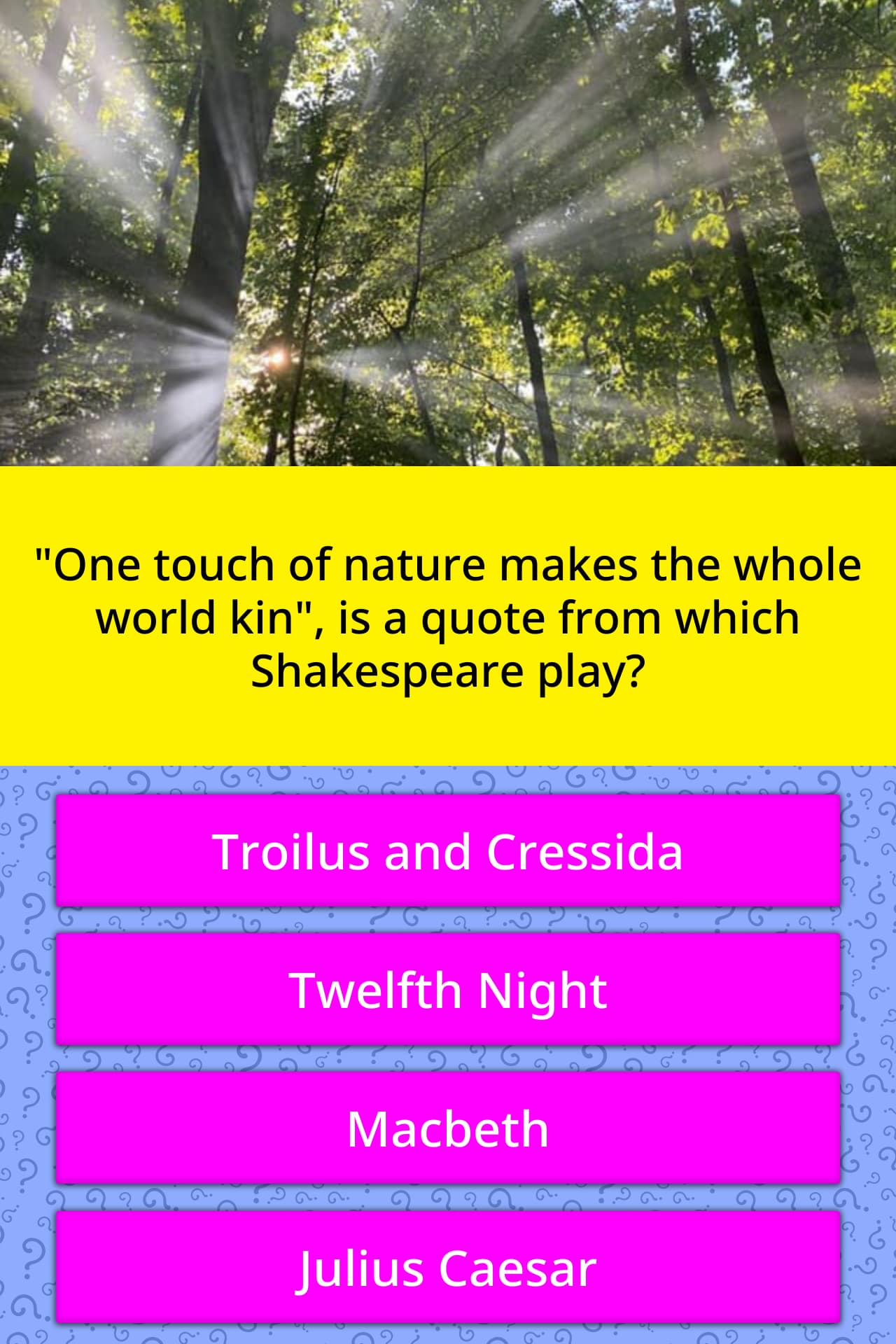 One touch of nature makes whole... | Answers | QuizzClub