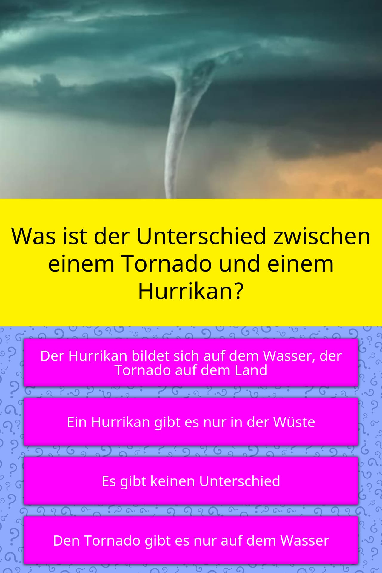 Was Ist Der Unterschied Zwischen Einem Tornado Und Einem Hurrikan Was ist der Unterschied zwischen... | Quizfragen | QuizzClub