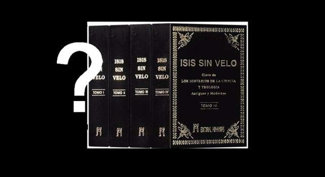 Cultura Pregunta Trivia: ¿Quién escribió la obra literaria: "Isis sin velo"?