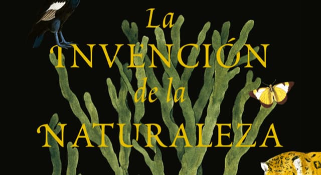 Cultura Pregunta Trivia: ¿Quién escribió el libro "La Invención de la Naturaleza: El Nuevo Mundo de Alexander von Humboldt"?