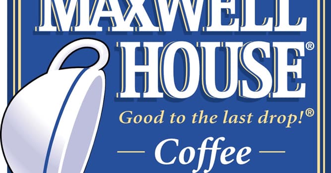 Culture Trivia Question: Who coined the Maxwell House Coffee phrase “good to the last drop”?