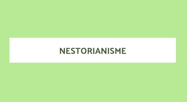 Culture Question: Qu'est-ce que le nestorianisme ?