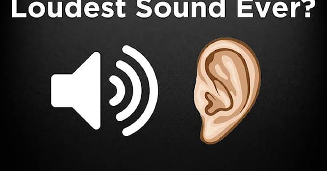 What is the loudest sound ever... | Trivia Questions | QuizzClub