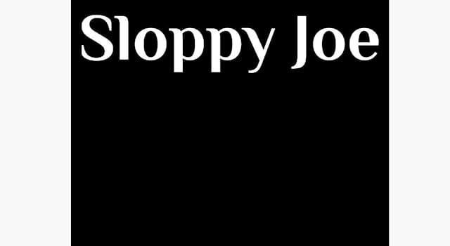 Culture Trivia Question: What is a "Sloppy Joe"?