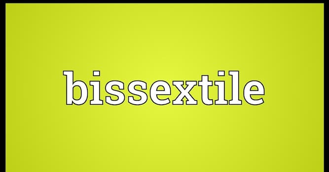 Society Trivia Question: What does bissextile mean?