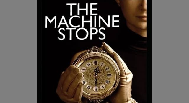 Culture Trivia Question: Who wrote the short story "The Machine Stops"?