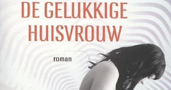 Cultuur Trivia Vraag: Wie heeft het boek "De gelukkige huisvrouw" geschreven?